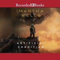 Artificial Condition (The Murderbot Diaries Book 2) by Martha Wells (2018)