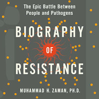 📚 Biography of Resistance: The Epic Battle Between People and Pathogens by Muhammad H. Zaman (2020)