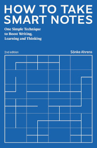 How to Take Smart Notes by Sönke Ahrens (2017)
