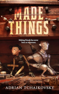 Made Things (Made Things Book 1) by Adrian Tchaikovsky (2019)