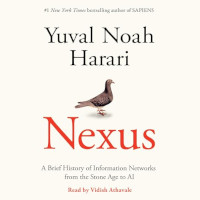 Nexus: A Brief History of Information Networks from the Stone Age to AI by Yuval Noah Harari (2024)