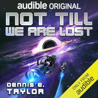 Not Till We Are Lost (Bobiverse Book 5) by Dennis E. Taylor (2024)