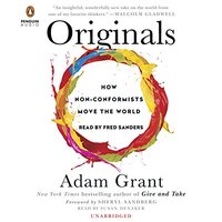 Originals: How Non-Conformists Move the World by Adam M. Grant (2016)