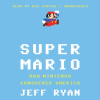 Super Mario: How Nintendo Conquered America by Jeff Ryan (2011)