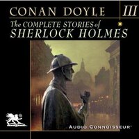 The Complete Stories of Sherlock Holmes, Volume 3 by Arthur Conan Doyle (2010)
