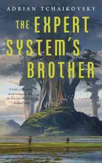 The Expert System's Brother (Expert System Book 1) by Adrian Tchaikovsky (2018)