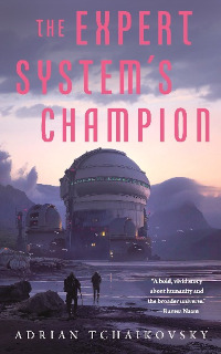 The Expert System’s Champion (Expert System Book 2) by Adrian Tchaikovsky (2021)