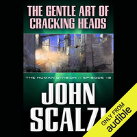 The Gentle Art of Cracking Heads (The Human Division Book 12) by John Scalzi (2013)